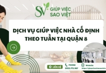 Dịch vụ giúp việc nhà cố định theo tuần tại Quận 8