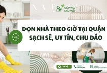 Dọn nhà theo giờ tại Quận 7 sạch sẽ, uy tín, chu đáo